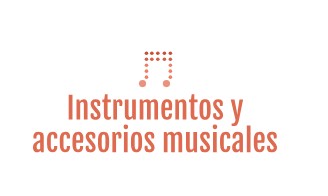 INSTRUMENTOS Y ACCESORIOS MUSICALES